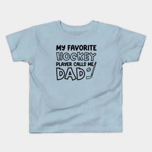 My Favorite Hockey Player Calls Me Dad Ice Hockey Field Hockey Cute Funny Kids T-Shirt